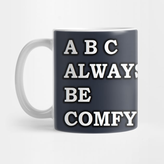 ABC - Always Be Comfy by IanWylie87